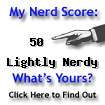 I am nerdier than 50% of all people. Are you nerdier? Click here to find out!